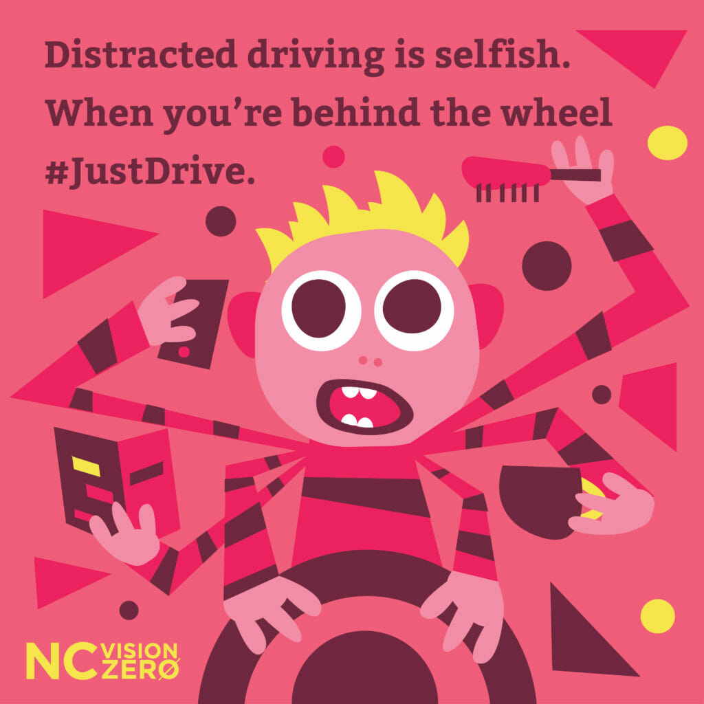 Doodle of a person driving and performing multiple tasks such as eating and texting. Text reads: “Distracted driving is selfish. When you’re behind the wheel #JustDrive