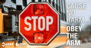 School bus safety: cause no harm, obey the arm.